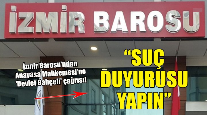 İzmir Barosu ndan Anayasa Mahkemesi ne  Devlet Bahçeli  çağrısı!