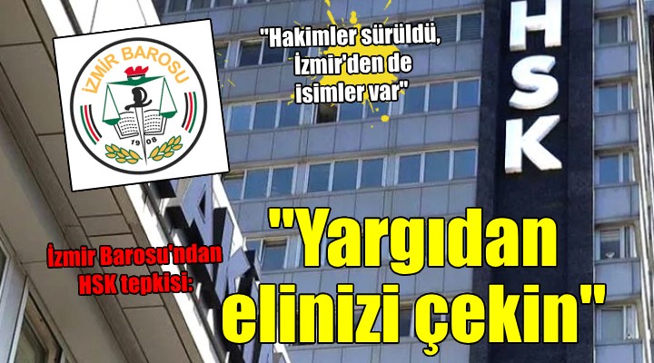 İzmir Barosu ndan HSK tepkisi:  Yargıdan elinizi çekin 