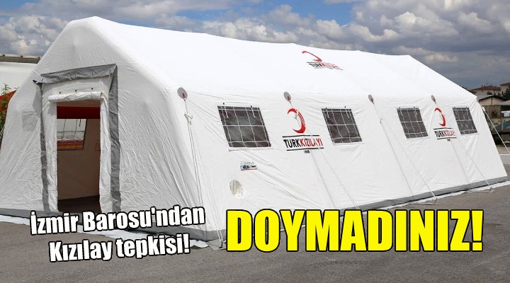 İzmir Barosu ndan Kızılay a çadır satışı tepkisi: Doymadınız...