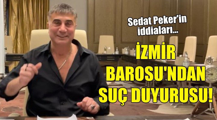 İzmir Barosu ndan Sedat Peker in iddiaları hakkında suç duyurusu!