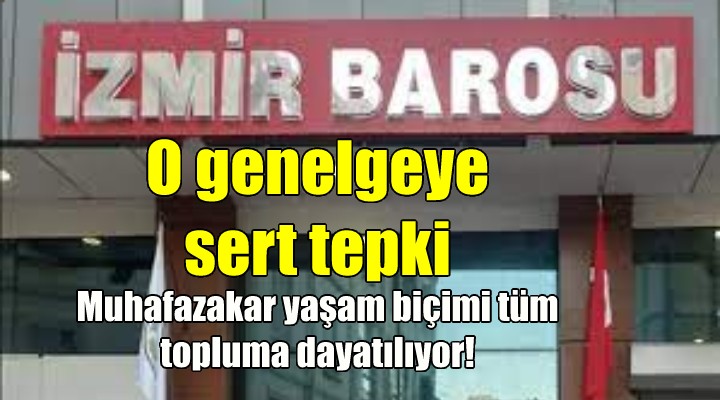 İzmir Barosu ndan o genelgeye sert tepki