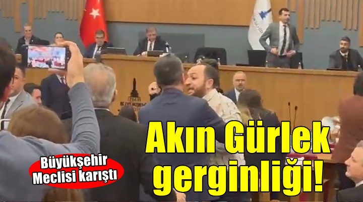 İzmir Büyükşehir Belediye Meclisi’nde ‘Akın Gürlek’ gerginliği!