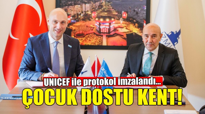 İzmir Büyükşehir Belediyesi çocuk dostu kent için UNICEF ile protokol imzaladı!