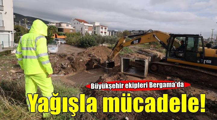 İzmir Büyükşehir Belediyesi ekipleri Bergama’da aşırı yağışlarla mücadele ediyor