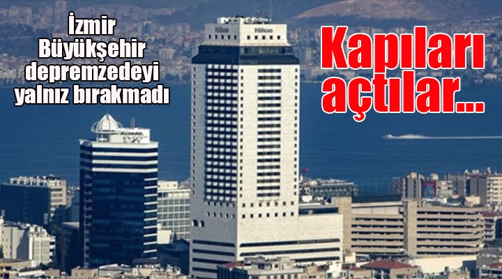 İzmir Büyükşehir Belediyesi eski Hilton Oteli’nin binasını depremzedelere açtı