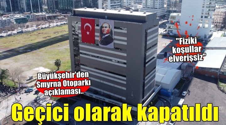 İzmir Büyükşehir Belediyesi'nden Smyrna Otoparkı açıklaması: Geçici olarak kapatıldı!