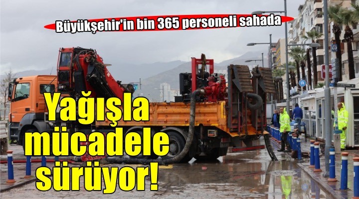 İzmir Büyükşehir Belediyesi sahada: 412 iş makinesi ve bin 365 personel görevde