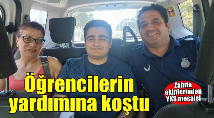 İzmir Büyükşehir Belediyesi zabıta ekipleri YKS’ye giren öğrenciler için yardıma koştu
