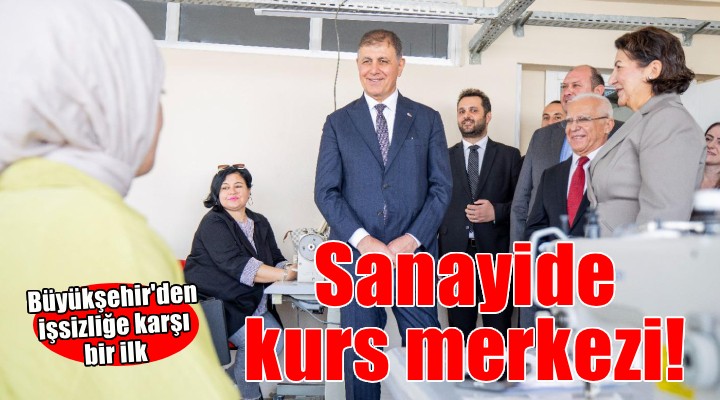 İzmir Büyükşehir Belediyesi’nden işsizliğe karşı sanayi sitesinde kurs merkezi