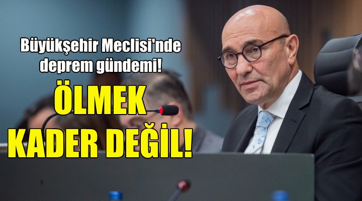 İzmir Büyükşehir Meclisi nde deprem gündemi!