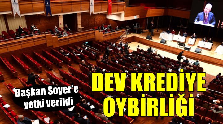 İzmir Büyükşehir de Başkan Soyer e dev kredi yetkisi!