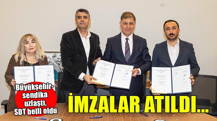 İzmir Büyükşehir'de imzalar atıldı.... SDT belli oldu