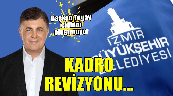 İzmir Büyükşehir de kadro revizyonu... Tugay ekibini oluşturuyor!