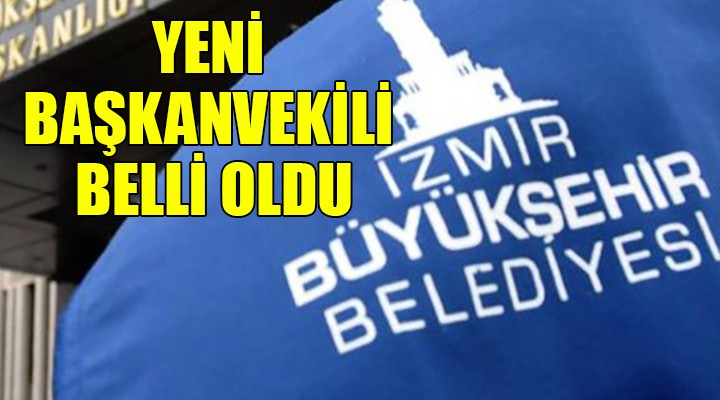 İzmir Büyükşehir de yeni başkanvekili belli oldu