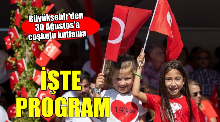 İzmir Büyükşehir den 30 Ağustos a coşkulu kutlama...