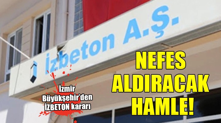 İzmir Büyükşehir den İZBETON a nefes aldıracak hamle!
