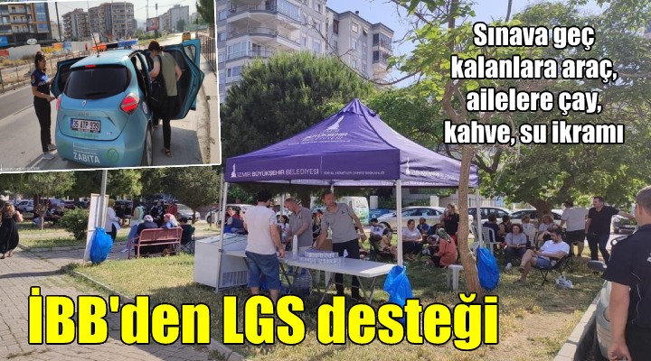 İzmir Büyükşehir den LGS desteği... Sınava geç kalanları yetiştirdiler, ailelere çay ikram ettiler