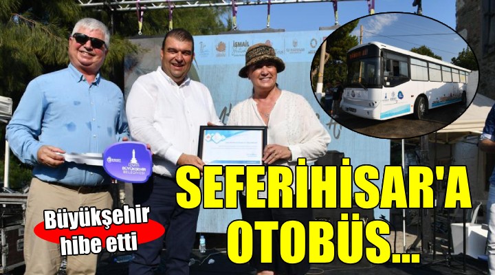 İzmir Büyükşehir den Seferihisar a otobüs hibesi...
