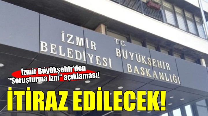 İzmir Büyükşehir den  Soruşturma izni  açıklaması!