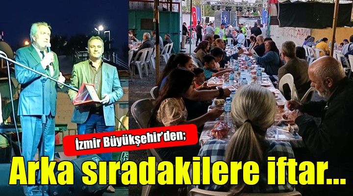 İzmir Büyükşehir den arka sıradakilere iftar...