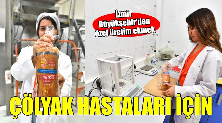 İzmir Büyükşehir den çölyak hastaları için özel üretim ekmek...