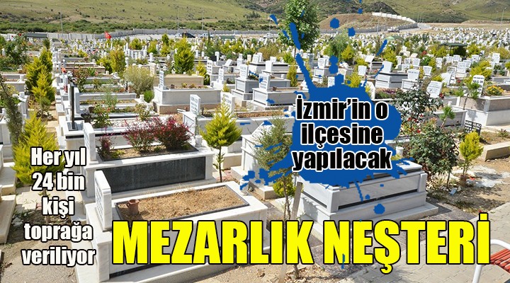 İzmir Büyükşehir den mezarlık neşteri
