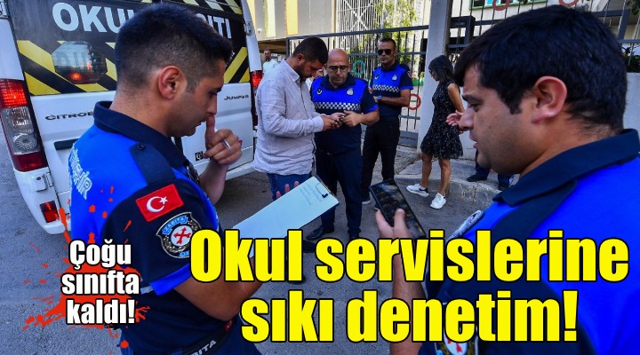 İzmir Büyükşehir den okul servislerine sıkı denetim!