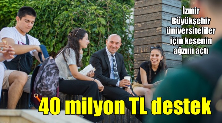 İzmir Büyükşehir den üniversitelilere 40 milyon TL destek