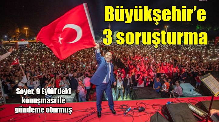 İzmir Büyükşehir e 3 soruşturma...