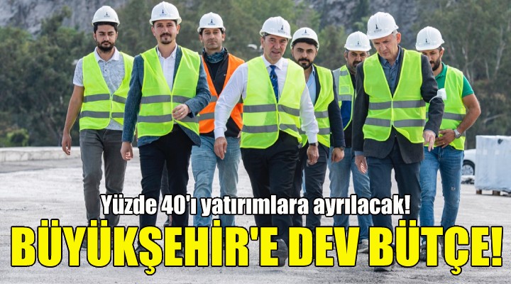 İzmir Büyükşehir e dev bütçe!