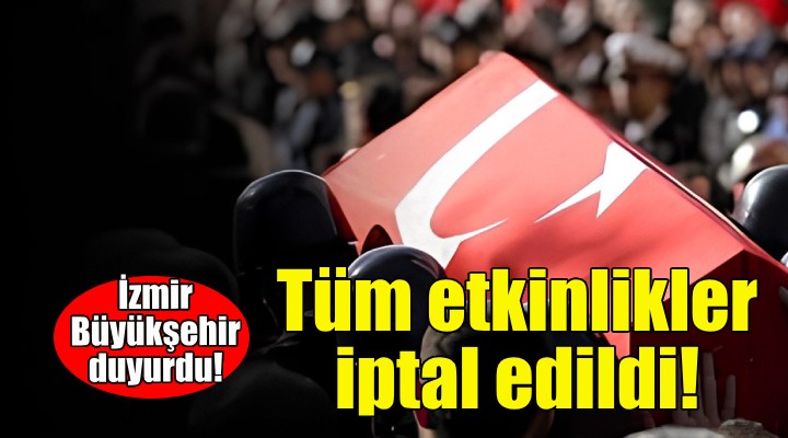 İzmir Büyükşehir in tüm etkinlikleri iptal edildi!