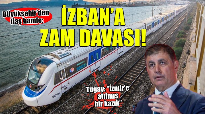 İzmir Büyükşehir’den İZBAN’a zam davası!