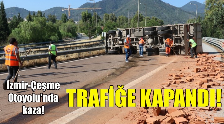 İzmir-Çeşme Otoyolu nda kaza... Trafiğe kapandı!