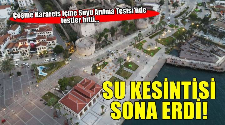 İzmir Çeşme de zorunlu su kesintisi sona erdi