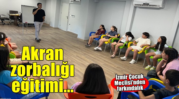 İzmir Çocuk Meclisi’nde ‘Akran Zorbalığı Eğitimi’