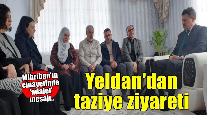İzmir Cumhuriyet Başsavcısı Yeldan'dan, öldürülen Mihriban'ın ailesine taziye ziyareti