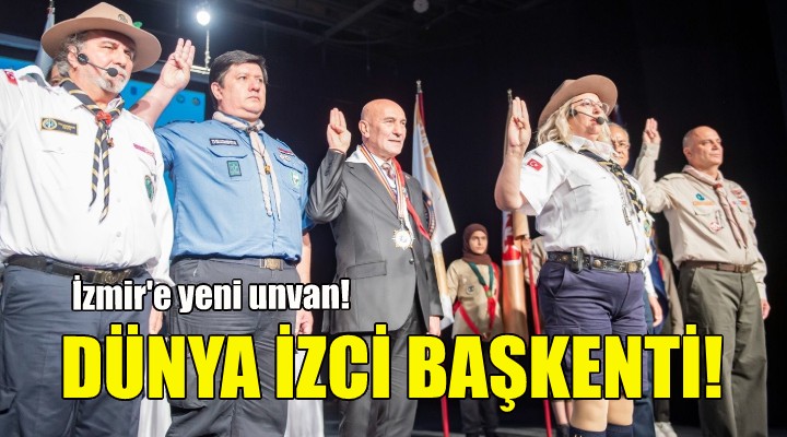 İzmir, Dünya İzci Başkenti oldu!