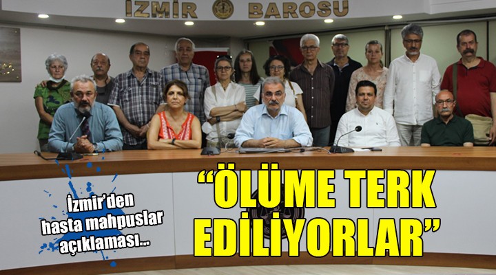 İzmir Emek Demokrasi Güçleri:  Ölüme terk edilen yüzlerce hasta mahpus var 