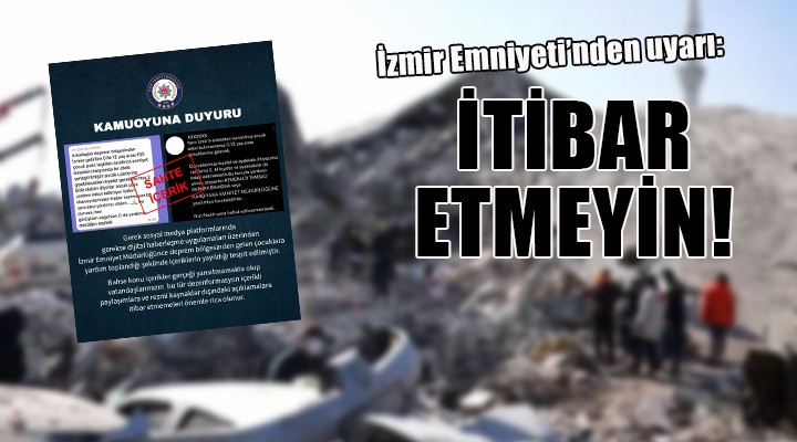 İzmir Emniyeti nden uyarı... İTİBAR ETMEYİN!