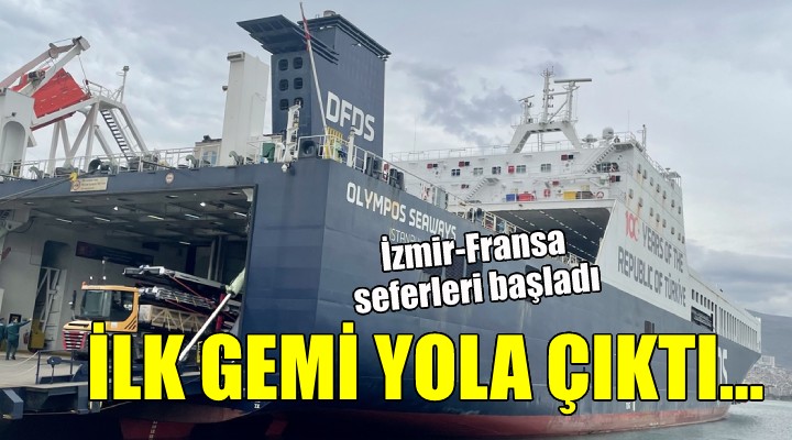 İzmir-Fransa seferleri başladı...