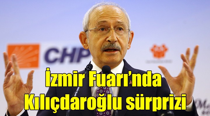 İzmir Fuarı nda Kılıçdaroğlu sürprizi