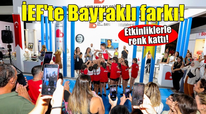 İzmir Fuarı’nda Bayraklı Belediyesi fark yarattı!