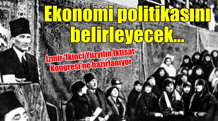 İzmir  İkinci Yüzyılın İktisat Kongresi ne hazırlanıyor