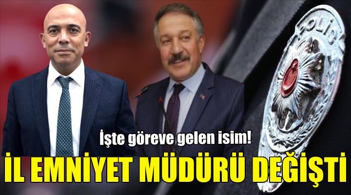İzmir İl Emniyet Müdürü değişti!