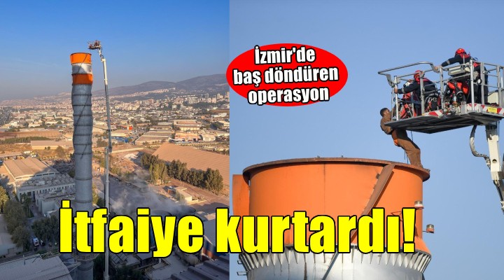 İzmir İtfaiyesi’nden baş döndüren kurtarma operasyonu
