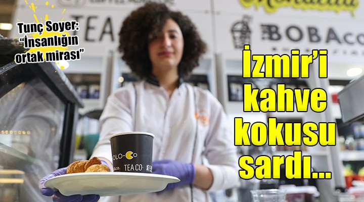 İzmir Kahve Fuarı kapılarını açtı...