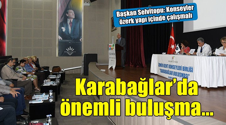 İzmir Kent Konseyleri Birliği Karabağlar da buluştu