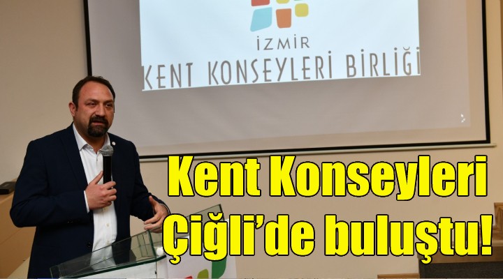 İzmir Kent Konseyleri Çiğli’de buluştu!