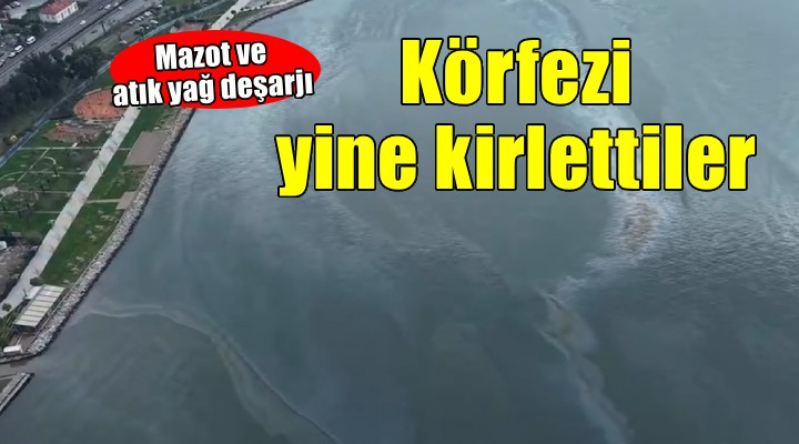 İzmir Körfezi ni yine kirlettiler.. Mazot ve atık yağ deşarjı!
