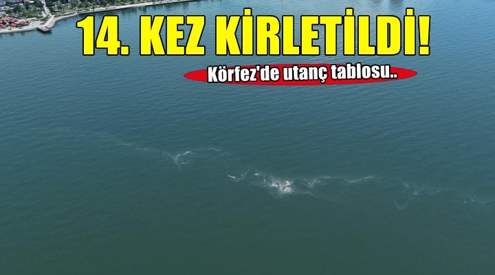 İzmir Körfezi’nde 14’üncü kez kirlilik tespit edildi